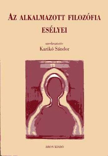 Karikó Sándor  (szerk.) - Az alkalmazott filozófia esélyei