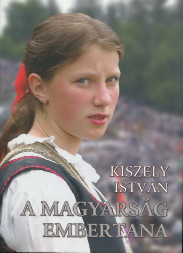 Kiszely Istv�n - A magyars�g embertana - A magyar ember (Egyetemi tank�nyv �s tan�ri seg�dk�nyv)