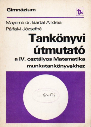 Plfalvi Jzsefn M. Dr. Bartal Andrea - Tanknyvi tmutat az IV. osztlyos Matematika munkatanknyvekhez