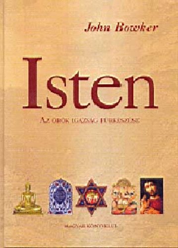 John Bowker - Isten -Rövid áttekintés (Az örök igazság fürkészése)