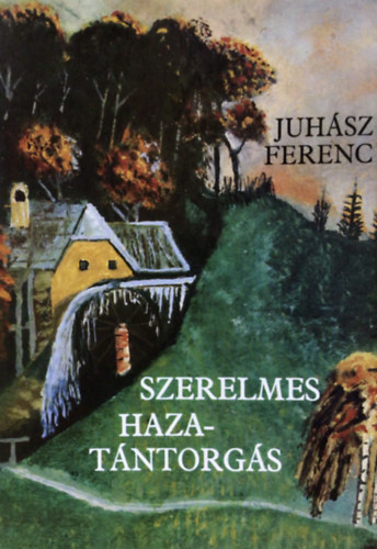 Juh�sz Ferenc - Szerelmes hazat�ntorg�s (essz�k, versek, interjuk)
