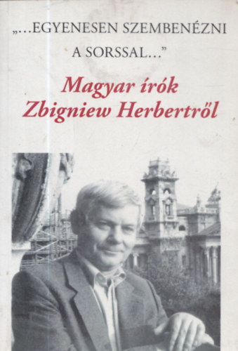 "...Egyenesen szembenzni a sorssal..." - Magyar rk Zbigniew Herbertrl