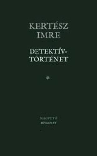 Kertsz Imre - Detektvtrtnet