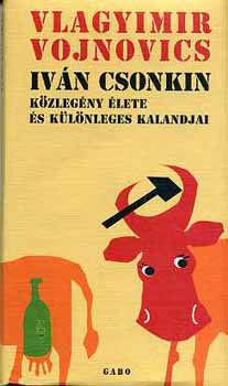 Vlagyimir Vojnovics - Iv�n Csonkin k�zleg�ny �lete �s k�l�nleges kalandjai