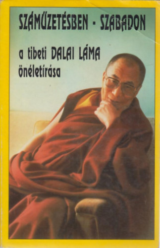 a Dalai Láma Tenzin Gyaco - Száműzetésben - szabadon. A tibeti dalai láma önéletírása