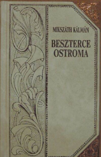 Mikszáth Kálmán - Mikszáth Kálmán művei 3 Beszterce ostroma (Egy különc ember története)
