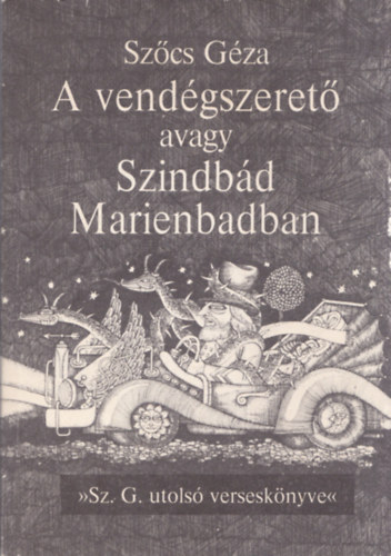 Szőcs Géza - A vendégszerető avagy Szindbád Marienbadban (dedikált)