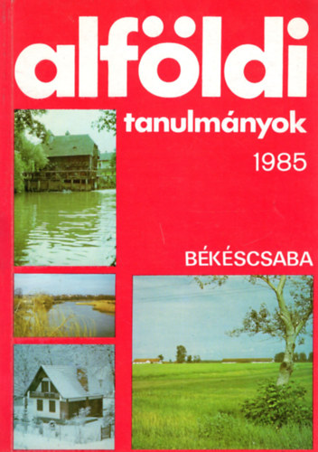 Dr. Dr. Simon Imre, Dr. Rakonczai J�nos, Dr. T�th J�zsef Becsei J�zsef - Alf�ldi tanulm�nyok 1985 - B�k�scsaba