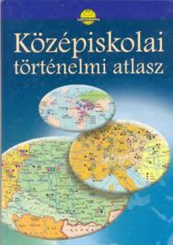 Cartographia Kft. - K�z�piskolai t�rt�nelmi atlasz