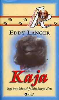Eddy Langer - Kaja (egy kaukázusi juhászkutya élete)