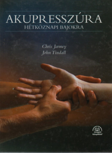 John Tindall Chris Jarmey - Akupressz�ra h�tk�znapi bajokra