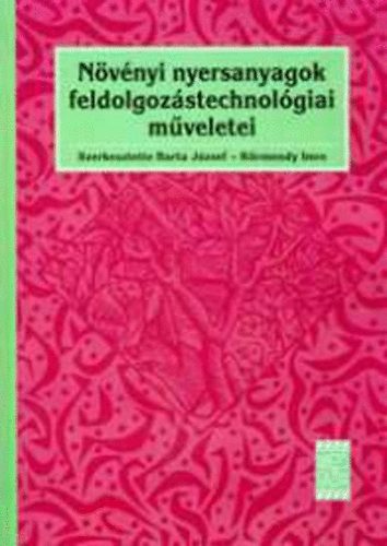 Barta Jzsef; Krmendy Imre - Nvnyi nyersanyagok feldolgozstechnolgiai mveletei
