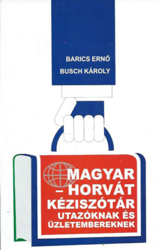 Busch Kroly Barics Ern - Magyar-horvt kzisztr utazknak s zletembereknek