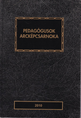 Ungvri Jnos  Nyirkos Tibor (szerk.) - Pedaggusok arckpcsarnoka 2010