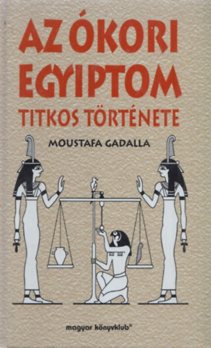Moustafa Gadalla - Az �kori Egyiptom titkos t�rt�nete