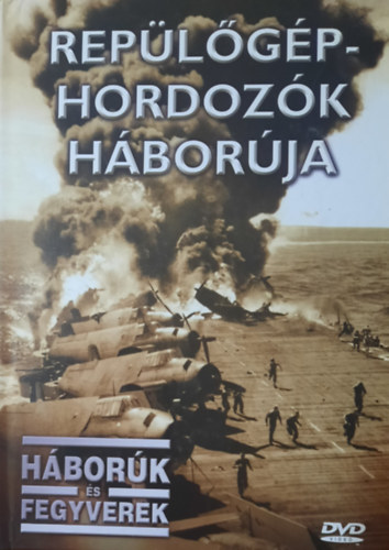 Repülőgéphordozók háborúja (Háborúk és fegyverek) könyv + DVD