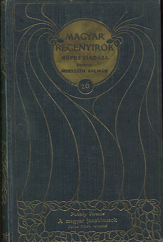 Pulszky Ferencz Miksz�th K�lm�n  (szerk.) - Magyar reg�ny�r�k k�pes kiad�sa - 26. k�tet - A magyar jacobinusok