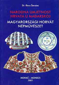 Duro Dr. Sarosac - Magyarorszgi horvt npmvszet-Narodna umjetnost hrvata u madarskoj