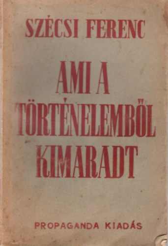 Szcsi Ferenc - Ami a trtnelembl kimaradt