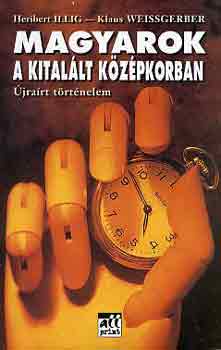 H.-Weissgerber, K. Illig - Magyarok a kitalált középkorban