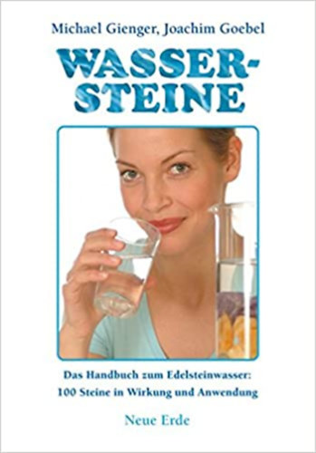 Michael Gienger - Joachim Goebel - Wassersteine - Das Handbuch zum Edelsteinwasser: 100 Steine in Wirkung und Anwendung