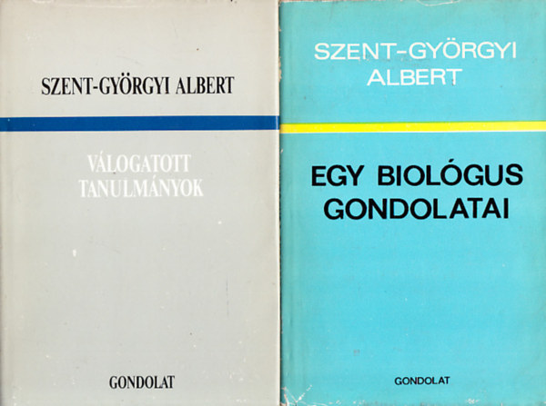 Szent-Gy�rgyi Albert - Egy biol�gus gondolatai + V�logatott tanulm�nyok