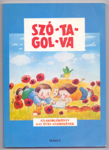 Gelniczky Gyrgy - Hegeds Magdolna - Alkot szerkeszt: Tth Emke Tth Irn - Sz-ta-gol-va - Gyakorlknyv az olvass s az rs tanulshoz 6-12- veseknek (Poszpisek Mrta illusztrciival)