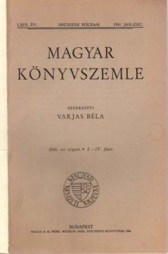 Varjas Béla (szerk.) - Magyar könyvszemle - LXIX. év. negyedik folyam, 1945 jan.-dec.