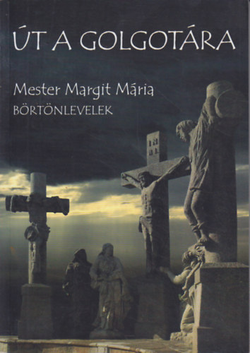 Mester Margit Mria UST - t a Golgotra