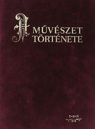 Barth Bla - ber Lszl - Felvinczi Takcs Zoltn - A mvszet trtnete - Barth Bla - ber Lszl - Felvinczi Takcs Zoltn (brsony)