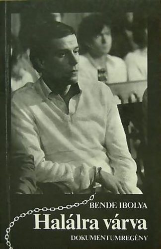 Bende Ibolya - Halálra várva (dokumentumregény)