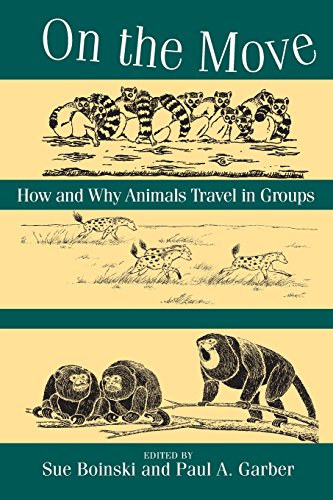 Sue Boinski - Paul A. Garber - On the Move: How and Why Animals Travel in Groups