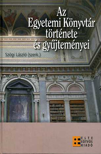 Az Egyetemi K�nyvt�r t�rt�nete �s gy�jtem�nyei