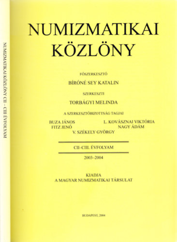 Brn Sey Katalin  (szerk.) - Numizmatikai Kzlny CII-CIII. vfolyam 2003-2004