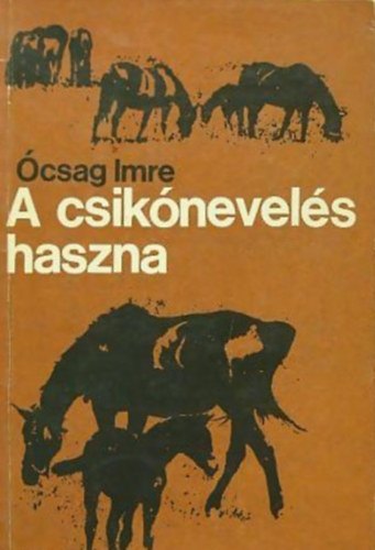 Ócsag Imre - A csikónevelés haszna