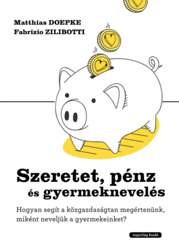 Fabrizio Zilibotti Matthias Doepke - Szeretet, pnz s gyermeknevels