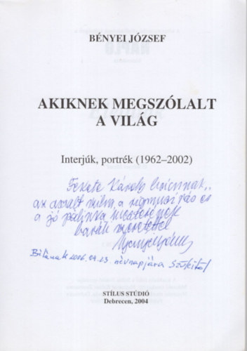 B�nyei J�zsef - Akiknek megsz�lalt a vil�g - Interj�k, portr�k ( 1962-2002 ) Dedik�lt