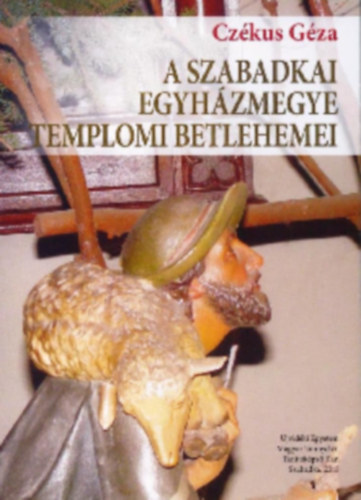 Czékus Géza - A szabadkai egyházmegye templomi betlehemei