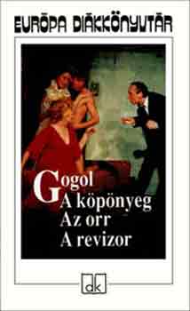 Nyikolaj Vasziljevics Gogol - A k�p�nyeg - Az orr - A revizor - Eur�pa di�kk�nyvt�r