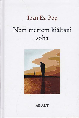 Ioan Es. Pop - Nem mertem kiáltani soha