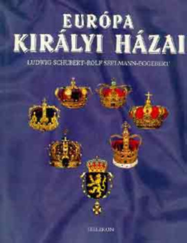 Rolf Seelmann-Eggebert, Szerk.: Steinert �gota, Ford.: Orosz Magdolna Ludwig Schubert - Eur�pa kir�lyi h�zai --- Sv�dorsz�g; Norv�gia; D�nia; Anglia; Hollandia; Belgium; Spanyolorsz�g (Europas K�nigsh�user)