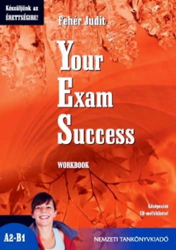 Fehr Judit - Your Exam Success - Workbook (Kszljnk az rettsgire!)
