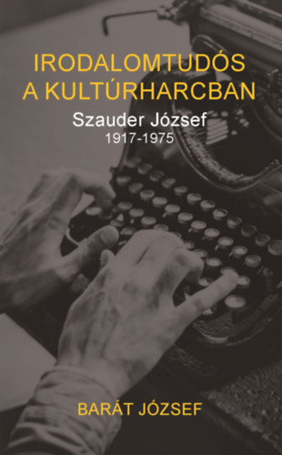 Bar�t J�zsef - Irodalomtud�s a kult�rharcban