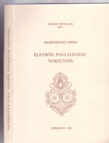 Pal�di-Kov�cs Attila - �letm�d, foglalkoz�s, nemzetis�g - B�ny�szat �s erdei ipar�z�s a r�gi G�m�rben (G�m�r n�prajza)