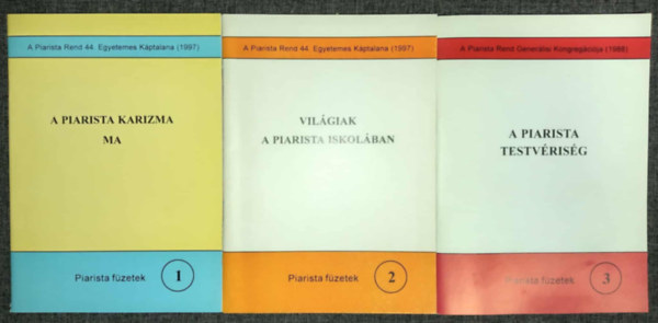 Piarista f�zetek 1-3: A piarista karizma ma / Vil�giak a piarista iskol�ban / A piarista testv�ris�g