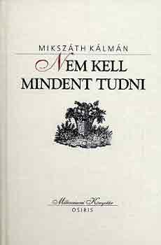 Mikszth Klmn - Nem kell mindent tudni