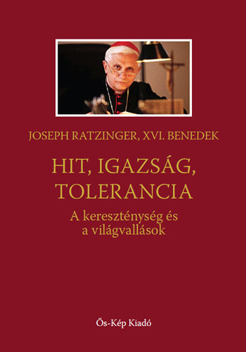 Joseph Ratzinger - Hit, igazs�g, tolerancia