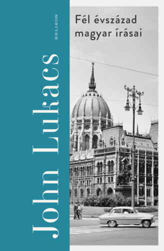 John Lukacs - Fél évszázad magyar írásai