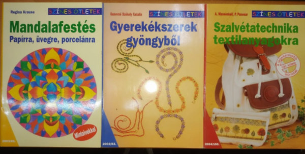 Ganevn Szkely Katalin, Massenkell, A.-Panesar, P. Regina Krause - 3 db sznes tletek fzet: Mandalafests paprra, vegre, porcelnra (2003/65.) + Gyerekkszerek gyngybl (2003/83.) + Szalvtatechnika textilanyagokra (2004/100.)