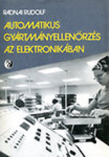 Radnai Rudolf - Automatikus gyrtmnyellenrzs az elektronikban